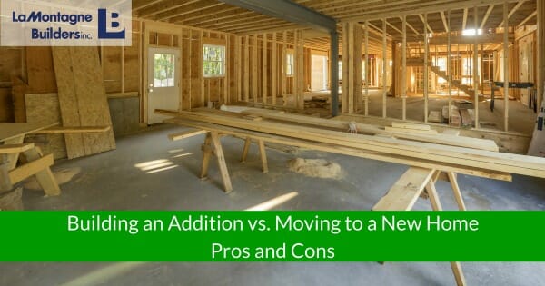 Home Addition vs. Moving - Pros & Cons | LaMontagne
