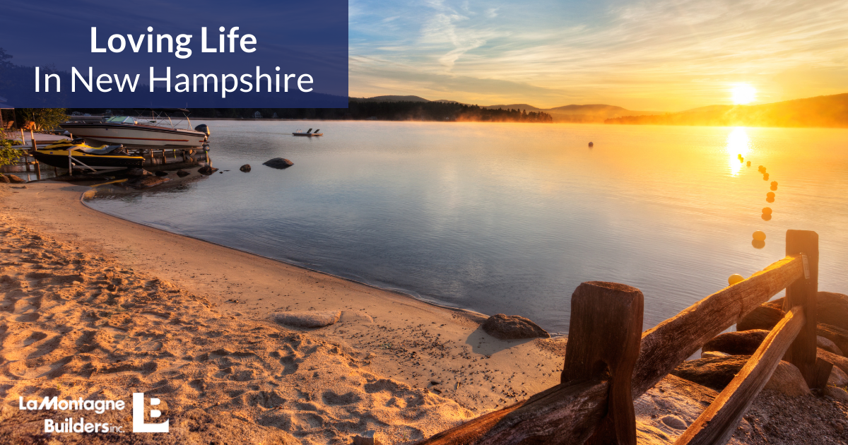 Loving Life in New Hampshire Moving to NH LaMontagne Builders